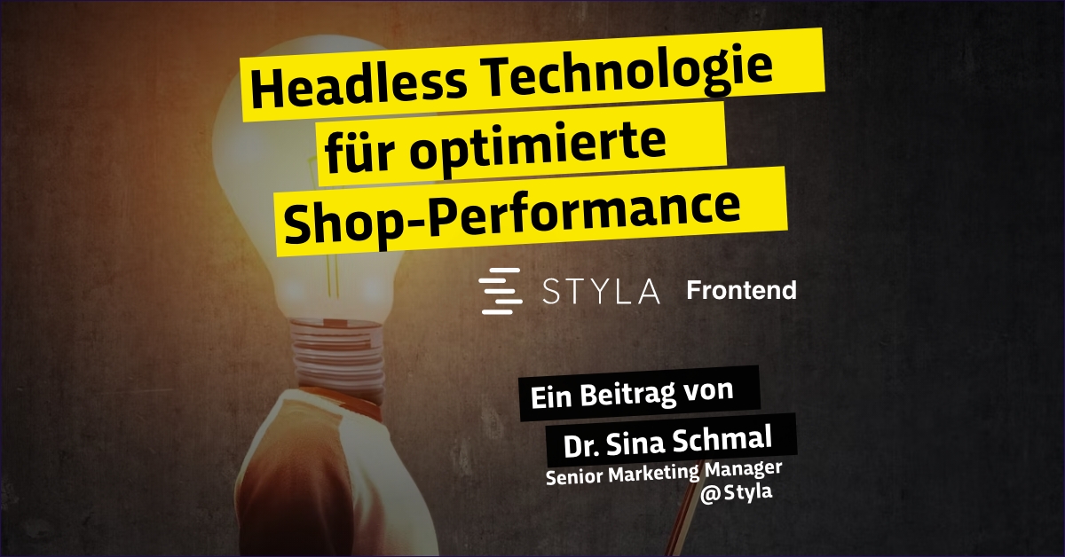 Styla Frontend: Headless Technologie für optimierte Shop-Performance. Was steckt dahinter?